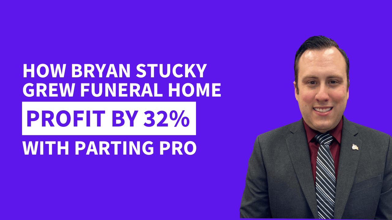 Bryan Stucky: Growing funeral home profit by 32% with Parting Pro